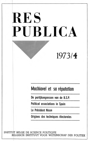 Volume 15 • Issue 4 • 1973 • Machiavel et sa réputation - De partijkongressen van de B.S.P. - Political associations in Spain - Le Président Nixon - Origines des techniques électorales
